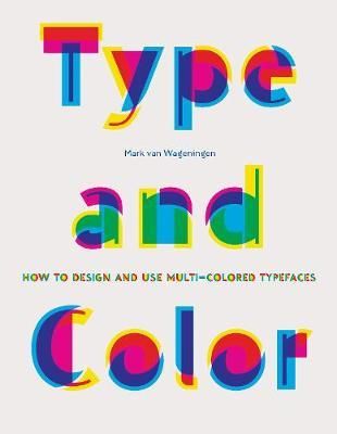 'Type and Color: How to Design and Use Multicolored Typefaces' book by Mark van Wageningen - A short review of the book on how to create a design using colorful fonts - Image