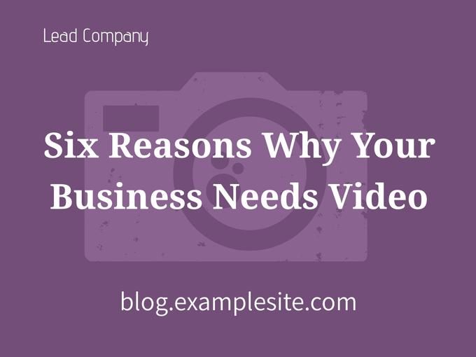 Six Reasons Why Your Business Needs Video blog cover - Amazing Facebook post ideas for businesses - Image