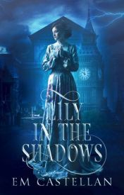 Couverture du livre de EM Castellan, Lily in the Shadows - Top 60 meilleures histoires sur Wattpad 2019 - Image
